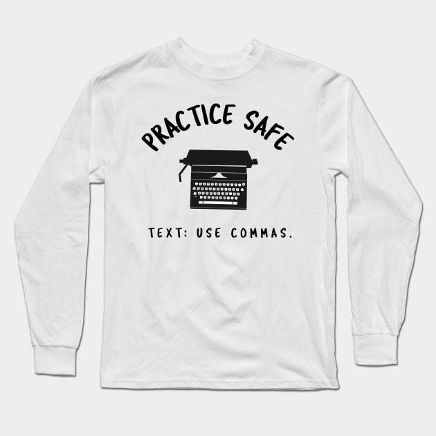 Practice Safe Text: Use Commas Long Sleeve T-Shirt by juinwonderland 41